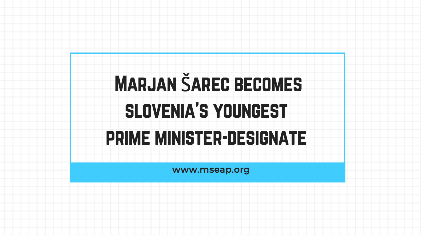 Marjan Sarec appointed the youngest Prime Minister-designate of Slovenia
